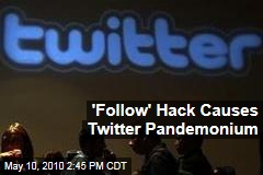 'Follow' Hack Causes Twitter Pandemonium