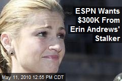ESPN Wants $300K From Erin Andrews' Stalker