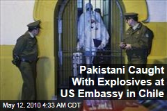 Pakistani Caught With Explosives at US Embassy in Chile