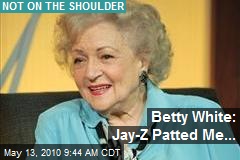 Betty White: Jay-Z Patted Me...