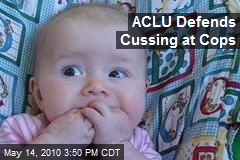 ACLU Defends Cussing at Cops