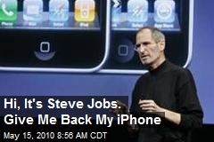 Hi, It's Steve Jobs. Give Me Back My iPhone