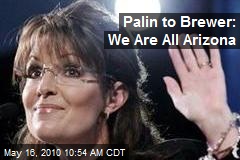 Palin to Brewer: We Are All Arizona