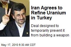 Iran Agrees to Refine Uranium in Turkey