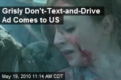 Grisly Don't-Text-and-Drive Ad Comes to US
