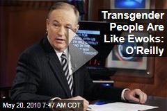 Transgender People Are Like Ewoks: O'Reilly