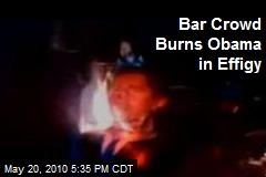 Bar Crowd Burns Obama in Effigy