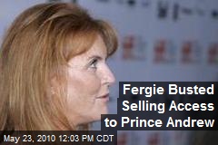 Fergie Busted Selling Access to Prince Andrew