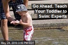 Go Ahead, Teach Your Toddler to Swim: Experts