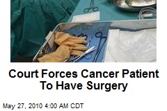 Court Forces Cancer Patient To Have Surgery
