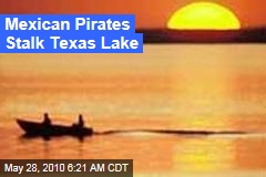 Mexican Pirates Stalk Texas Lake