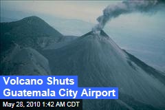 Volcano Shuts Guatemala City Airport