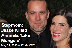 Stepmom: Jesse Killed Animals 'Like Mengele'