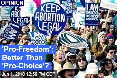 'Pro-Freedom': Better Than 'Pro-Choice'?