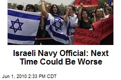 Israeli Navy Official: Next Time Could Be Worse