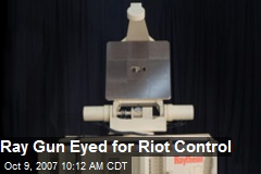 Ray Gun Eyed for Riot Control