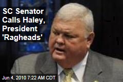 SC Senator Calls Haley, President 'Ragheads'