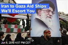 Iran to Gaza Aid Ships: We'll Escort You