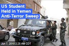 US Student Held in Yemen Anti-Terror Sweep