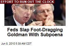Feds Slap Foot-Dragging Goldman With Subpoena