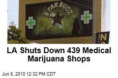 LA Shuts Down 439 Medical Marijuana Shops