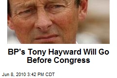 BP's Tony Hayward Will Go Before Congress
