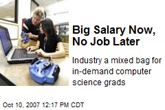 Big Salary Now, No Job Later