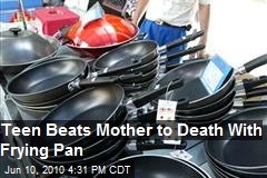 Teen kills mother, beats her head with frying pan