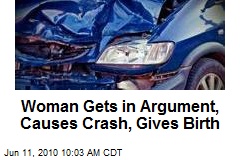 Woman Gets in Argument, Causes Crash, Gives Birth