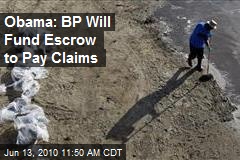 Obama: BP Will Fund Escrow to Pay Claims