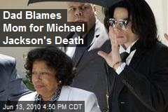 Dad Blames Mom for Michael Jackson's Death