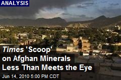 Times 'Scoop' on Afghan Minerals Less Than Meets the Eye