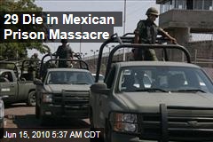 Mexico Prison Clashes Kill 29
