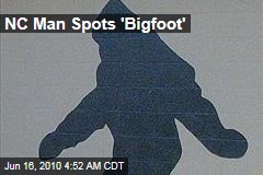NC Man Spots 'Bigfoot'