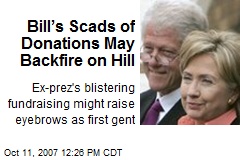 Bill&rsquo;s Scads of Donations May Backfire on Hill