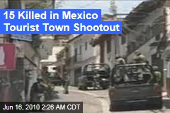 15 Killed in Mexico Tourist Town Shootout