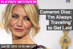 Cameron Diaz 'I'm Always Traveling' to Get Laid