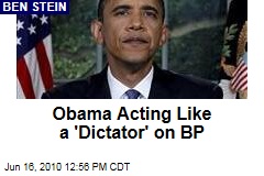 Obama Acting Like a 'Dictator' on BP