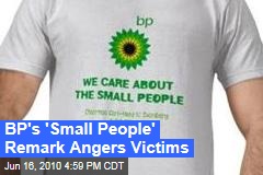 BP's 'Small People' Remark Angers Victims