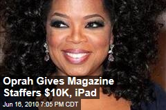 Oprah Gives Magazine Staffers $10K, iPad