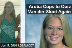 Aruba Cops to Quiz Van der Sloot Again