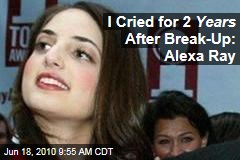 I Cried for 2 Years After Break-Up: Alexa Ray