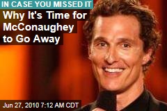 Why It's Time for McConaughey to Go Away