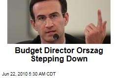 Budget Director Orszag Stepping Down