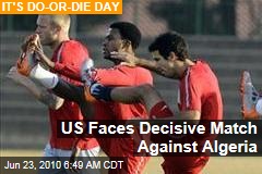 US Faces Decisive Match Against Algeria