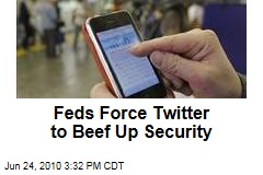 Feds Force Twitter to Beef Up Security