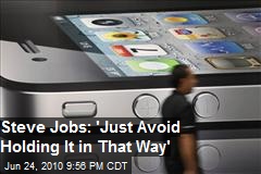 Steve Jobs: "Just avoid holding it in that way."