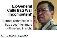 Ex-General Calls Iraq War 'Incompetent'