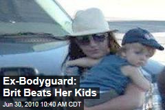 Ex-Bodyguard: Brit Beats Her Kids
