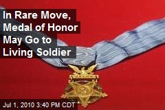In Rare Move, Medal of Honor May Go to Living Soldier